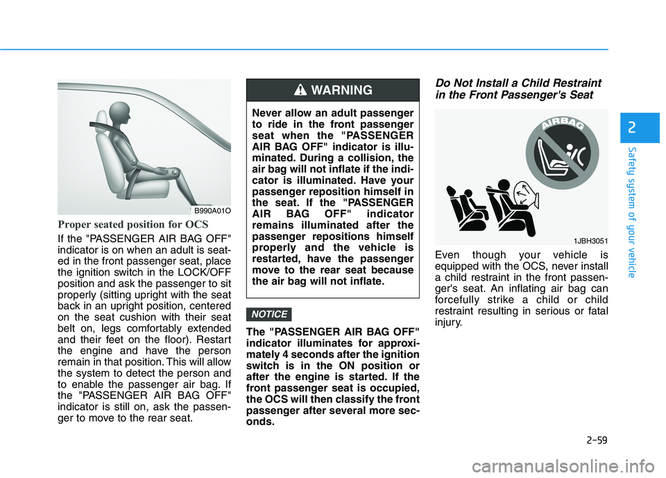 HYUNDAI ELANTRA SPORT 2018 Manual PDF 2-59
Safety system of your vehicle
2
Proper seated position for OCS
If the "PASSENGER AIR BAG OFF" indicator is on when an adult is seat-ed in the front passenger seat, place
the ignition switch in th