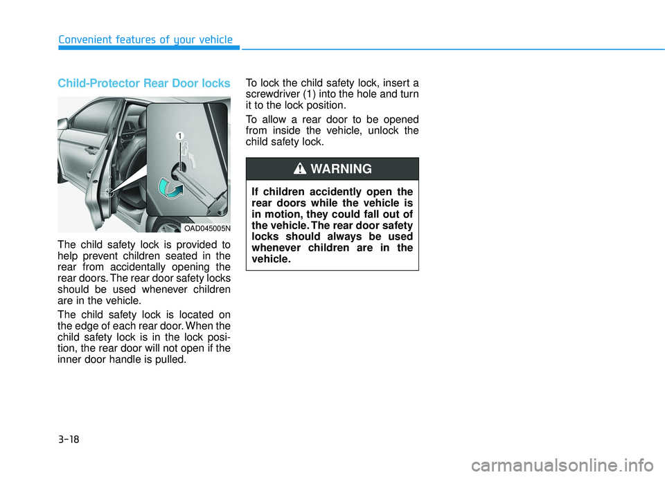 HYUNDAI ELANTRA LIMITED 2017 Owners Manual 3-18
Convenient features of your vehicle
Child-Protector Rear Door locks
The child safety lock is provided to
help prevent children seated in the
rear from accidentally opening the
rear doors. The rea HYUNDAI ELANTRA LIMITED 2017 Owners Manual 3-18
Convenient features of your vehicle
Child-Protector Rear Door locks
The child safety lock is provided to
help prevent children seated in the
rear from accidentally opening the
rear doors. The rea