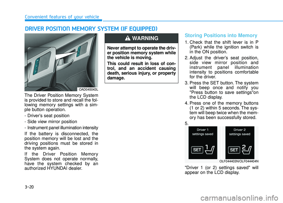 HYUNDAI ELANTRA LIMITED 2017 Owners Manual 3-20
Convenient features of your vehicle
The Driver Position Memory System
is provided to store and recall the fol-
lowing memory settings with a sim-
ple button operation.
- Driver’s seat position
HYUNDAI ELANTRA LIMITED 2017 Owners Manual 3-20
Convenient features of your vehicle
The Driver Position Memory System
is provided to store and recall the fol-
lowing memory settings with a sim-
ple button operation.
- Driver’s seat position