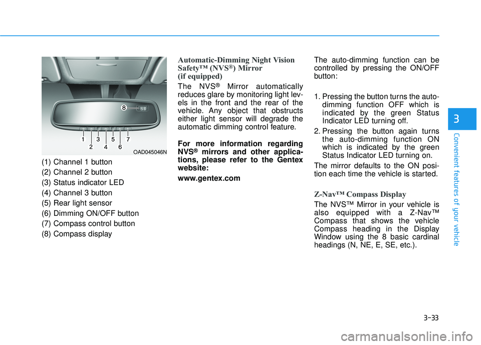 HYUNDAI ELANTRA LIMITED 2017  Owners Manual 3-33
Convenient features of your vehicle
3
(1) Channel 1 button
(2) Channel 2 button
(3) Status indicator LED
(4) Channel 3 button
(5) Rear light sensor
(6) Dimming ON/OFF button
(7) Compass control b
