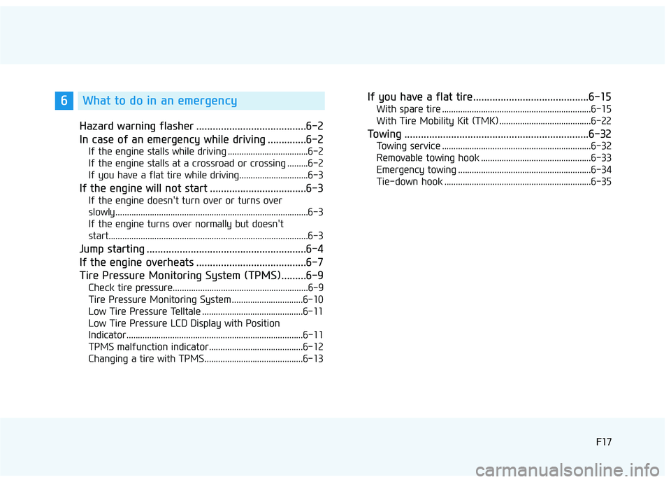 HYUNDAI ELANTRA LIMITED 2017  Owners Manual F17F17
Hazard warning flasher ........................................6-2
In case of an emergency while driving ..............6-2
If the engine stalls while driving ...................................