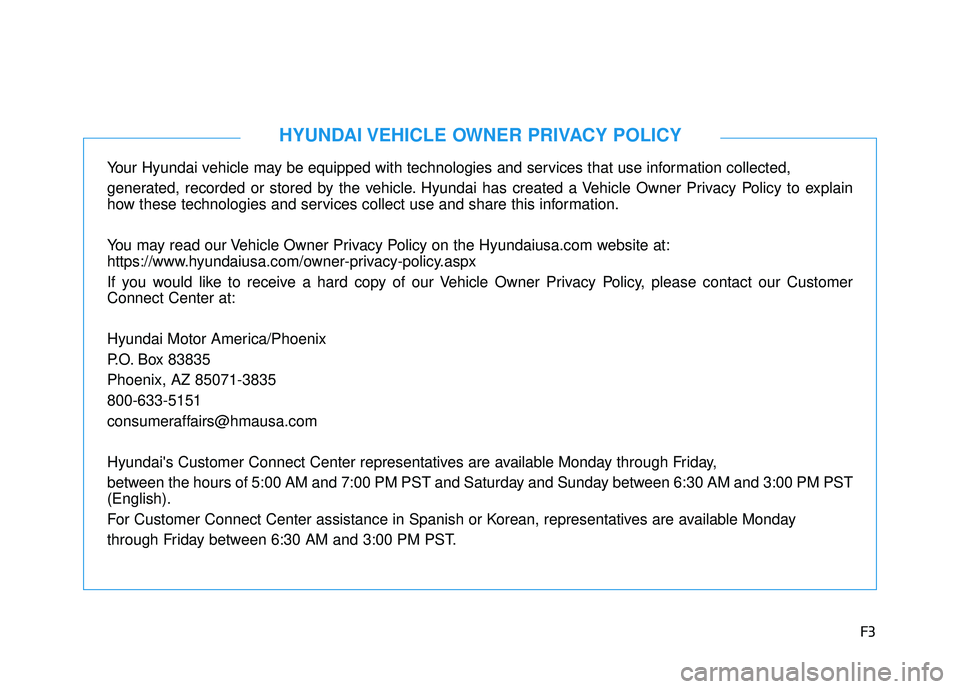 HYUNDAI ELANTRA LIMITED 2017 Owners Manual F3
Your Hyundai vehicle may be equipped with technologies and services that use information collected,
generated, recorded or stored by the vehicle. Hyundai has created a Vehicle Owner Privacy Policy HYUNDAI ELANTRA LIMITED 2017 Owners Manual F3
Your Hyundai vehicle may be equipped with technologies and services that use information collected,
generated, recorded or stored by the vehicle. Hyundai has created a Vehicle Owner Privacy Policy