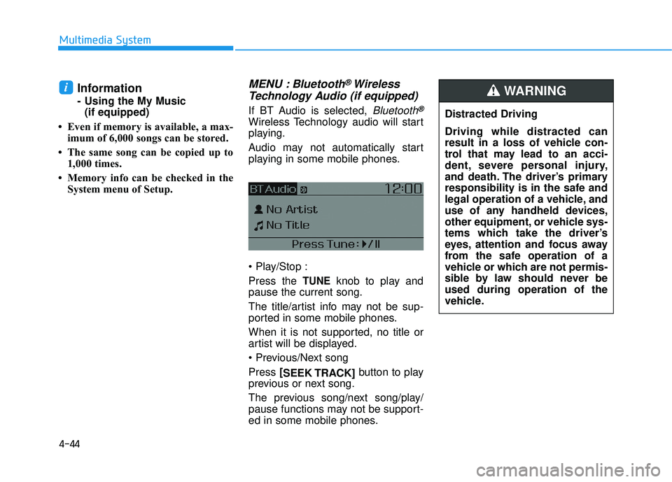 HYUNDAI ELANTRA LIMITED 2017  Owners Manual 4-44
Multimedia System
Information
- Using the My Music(if equipped)
• Even if memory is available, a max- imum of 6,000 songs can be stored.
• The same song can be copied up to 1,000 times.
• M