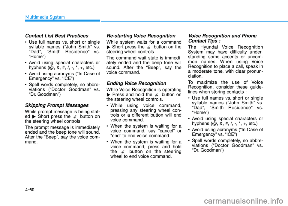 HYUNDAI ELANTRA LIMITED 2017  Owners Manual 4-50
Multimedia System
Contact List Best Practices
 Use full names vs. short or singlesyllable names (“John Smith” vs.
“Dad”, “Smith Residence” vs.
“Home”)
 Avoid using special charact
