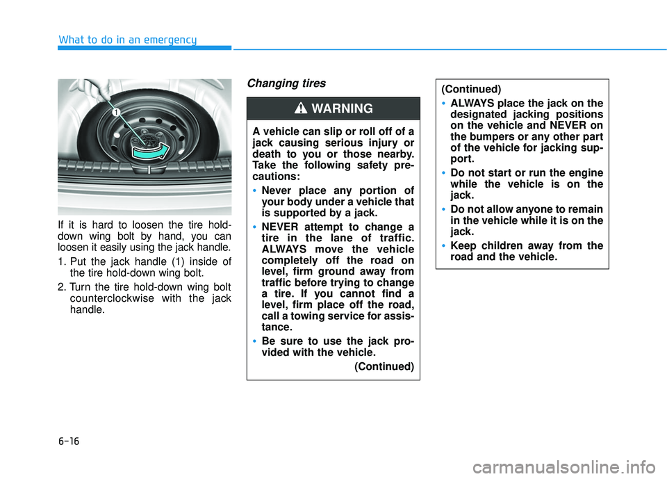 HYUNDAI ELANTRA LIMITED 2017  Owners Manual 6-16
What to do in an emergency
If it is hard to loosen the tire hold-
down wing bolt by hand, you can
loosen it easily using the jack handle.
1. Put the jack handle (1) inside of the tire hold-down w
