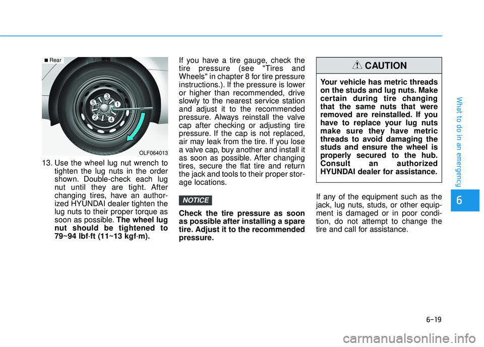 HYUNDAI ELANTRA LIMITED 2017  Owners Manual 6-19
What to do in an emergency
6
13. Use the wheel lug nut wrench totighten the lug nuts in the order
shown. Double-check each lug
nut until they are tight. After
changing tires, have an author-
ized