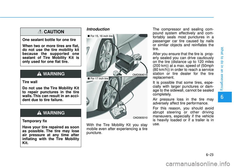 HYUNDAI ELANTRA LIMITED 2017  Owners Manual 6-23
What to do in an emergency
Introduction
With the Tire Mobility Kit you stay
mobile even after experiencing a tire
puncture.The compressor and sealing com-
pound system effectively and com-
fortab