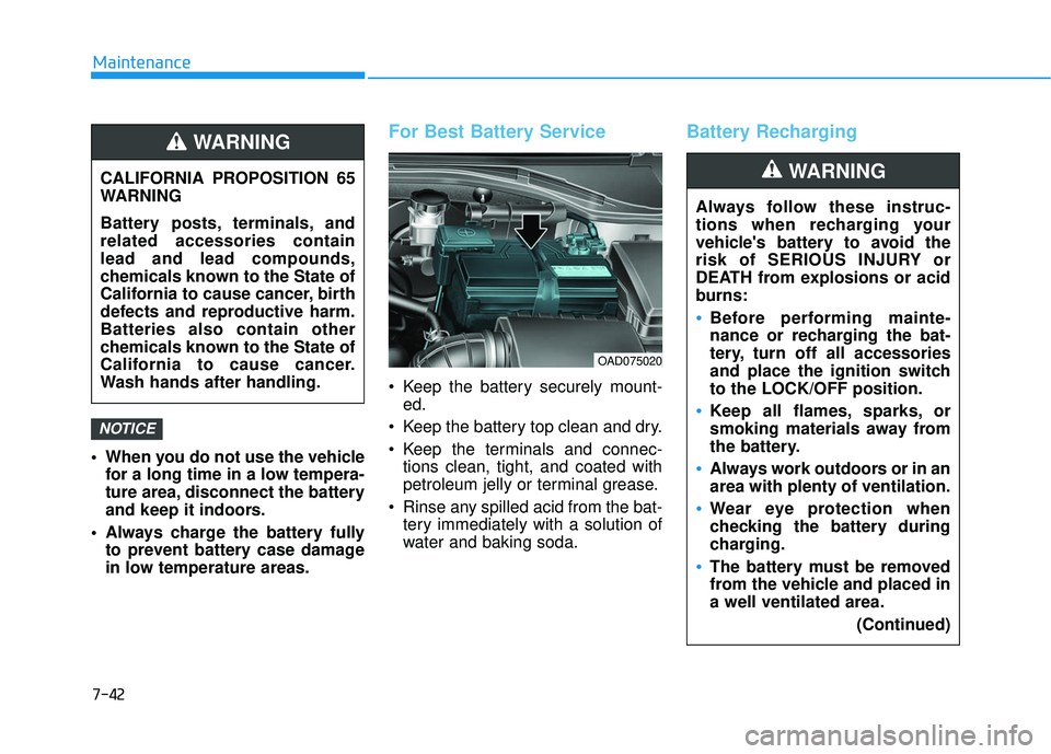 HYUNDAI ELANTRA LIMITED 2017 Owners Manual 7-42
Maintenance
When you do not use the vehicle for a long time in a low tempera-
ture area, disconnect the battery
and keep it indoors.
Always charge the battery fully to prevent battery case dama HYUNDAI ELANTRA LIMITED 2017 Owners Manual 7-42
Maintenance
When you do not use the vehicle for a long time in a low tempera-
ture area, disconnect the battery
and keep it indoors.
Always charge the battery fully to prevent battery case dama