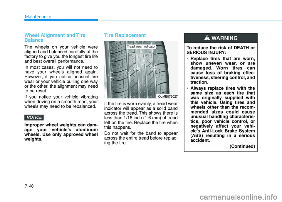 HYUNDAI ELANTRA LIMITED 2017 Owners Manual 7-48
Maintenance
Wheel Alignment and Tire
Balance
The wheels on your vehicle were
aligned and balanced carefully at the
factory to give you the longest tire life
and best overall performance.
In most HYUNDAI ELANTRA LIMITED 2017 Owners Manual 7-48
Maintenance
Wheel Alignment and Tire
Balance
The wheels on your vehicle were
aligned and balanced carefully at the
factory to give you the longest tire life
and best overall performance.
In most
