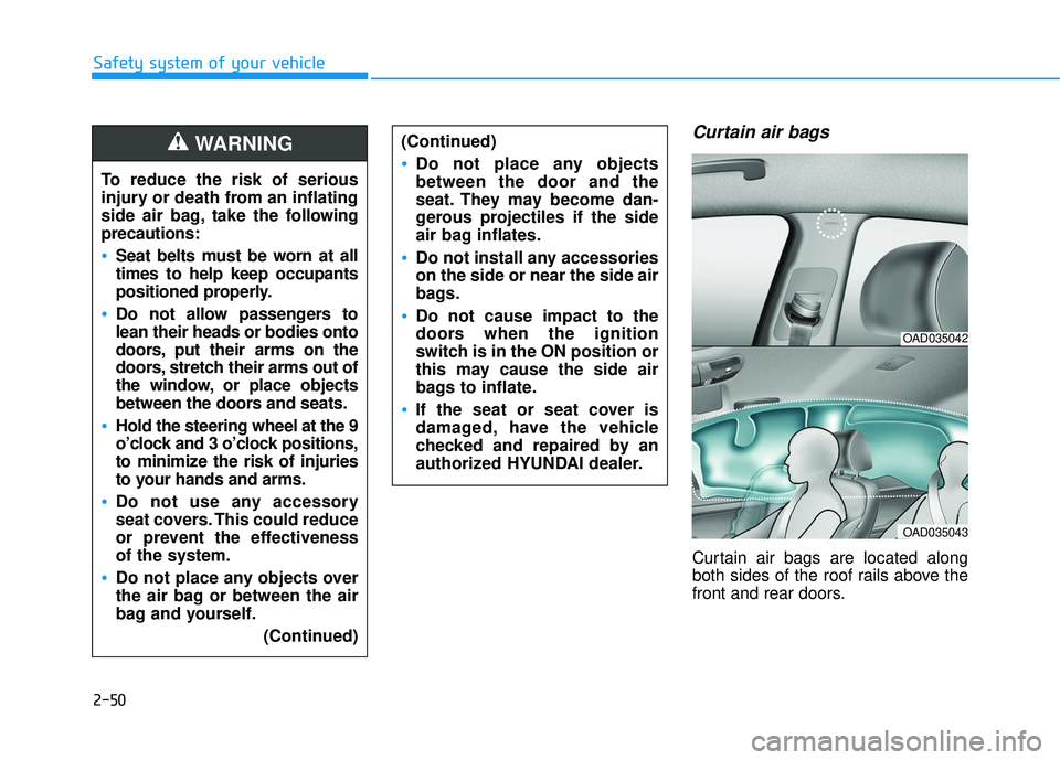 HYUNDAI ELANTRA LIMITED 2017 Manual PDF 2-50
Safety system of your vehicle
Curtain air bags
Curtain air bags are located along
both sides of the roof rails above the
front and rear doors.
To reduce the risk of serious
injury or death from HYUNDAI ELANTRA LIMITED 2017 Manual PDF 2-50
Safety system of your vehicle
Curtain air bags
Curtain air bags are located along
both sides of the roof rails above the
front and rear doors.
To reduce the risk of serious
injury or death from