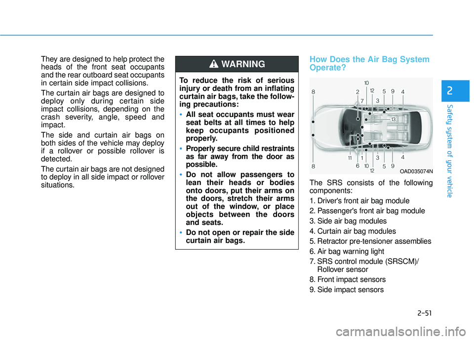 HYUNDAI ELANTRA LIMITED 2017 Manual PDF 2-51
Safety system of your vehicle
2
They are designed to help protect the
heads of the front seat occupants
and the rear outboard seat occupants
in certain side impact collisions.
The curtain air bag HYUNDAI ELANTRA LIMITED 2017 Manual PDF 2-51
Safety system of your vehicle
2
They are designed to help protect the
heads of the front seat occupants
and the rear outboard seat occupants
in certain side impact collisions.
The curtain air bag