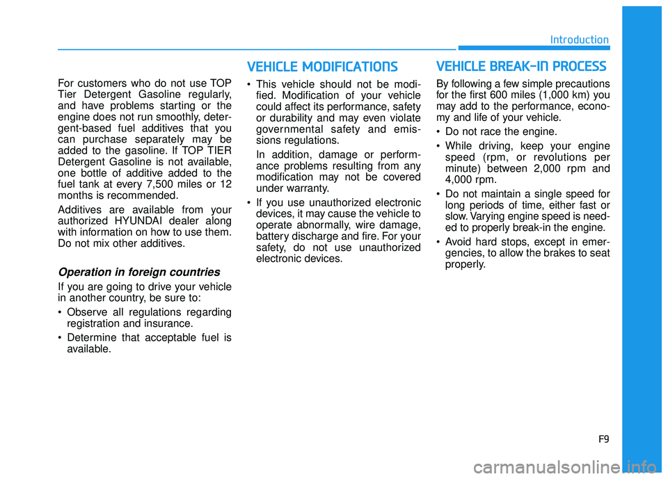 HYUNDAI ELANTRA LIMITED 2017 Owners Manual F9
Introduction
For customers who do not use TOP
Tier Detergent Gasoline regularly,
and have problems starting or the
engine does not run smoothly, deter-
gent-based fuel additives that you
can purcha HYUNDAI ELANTRA LIMITED 2017 Owners Manual F9
Introduction
For customers who do not use TOP
Tier Detergent Gasoline regularly,
and have problems starting or the
engine does not run smoothly, deter-
gent-based fuel additives that you
can purcha