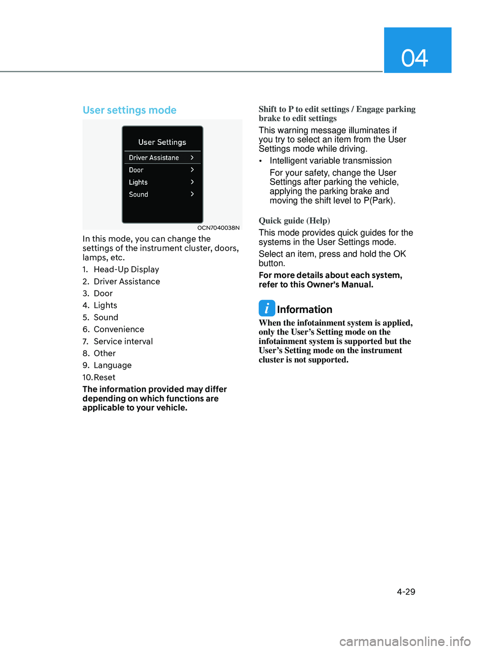 HYUNDAI ELANTRA SEL 2021 Owners Manual 04
4-29
User settings mode
OCN7040038N
In this mode, you can change the
settings of the instrument cluster, doors,
lamps, etc.
1.
Head-Up Displa
y
2.
Driver Assis
tance
3.
Door
4.
Lights
5.
So HYUNDAI ELANTRA SEL 2021 Owners Manual 04
4-29
User settings mode
OCN7040038N
In this mode, you can change the
settings of the instrument cluster, doors,
lamps, etc.
1.
Head-Up Displa
y
2.
Driver Assis
tance
3.
Door
4.
Lights
5.
So