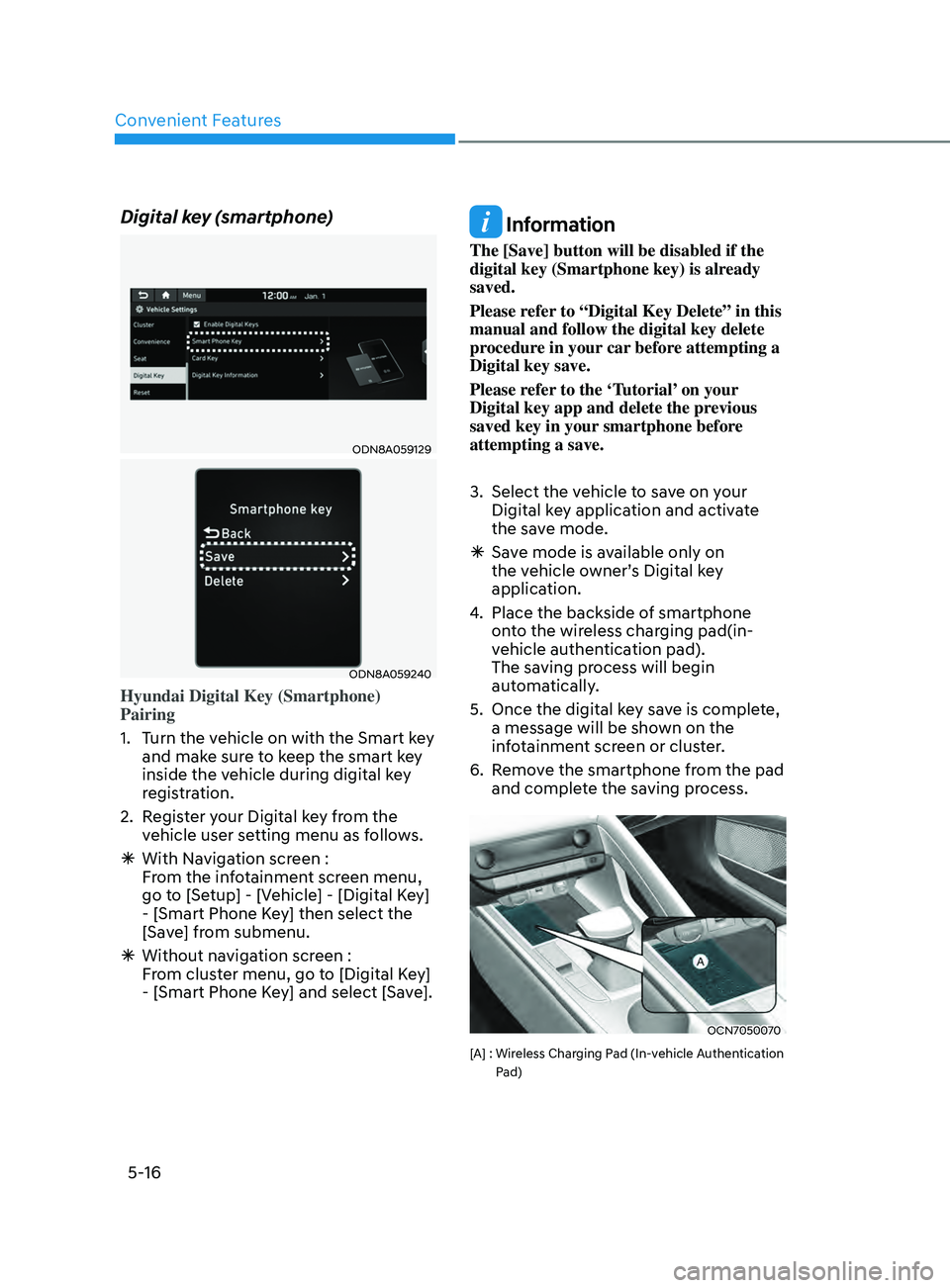 HYUNDAI ELANTRA SEL 2021 Owners Manual Convenient Features
5-16
Digital key (smartphone)
ODN8A059129
ODN8A059240
Hyundai Digital Key (Smartphone)
Pairing
1.
Turn the v
ehicle on with the Smart key
and make sure to keep the smart key
in HYUNDAI ELANTRA SEL 2021 Owners Manual Convenient Features
5-16
Digital key (smartphone)
ODN8A059129
ODN8A059240
Hyundai Digital Key (Smartphone)
Pairing
1.
Turn the v
ehicle on with the Smart key
and make sure to keep the smart key
in