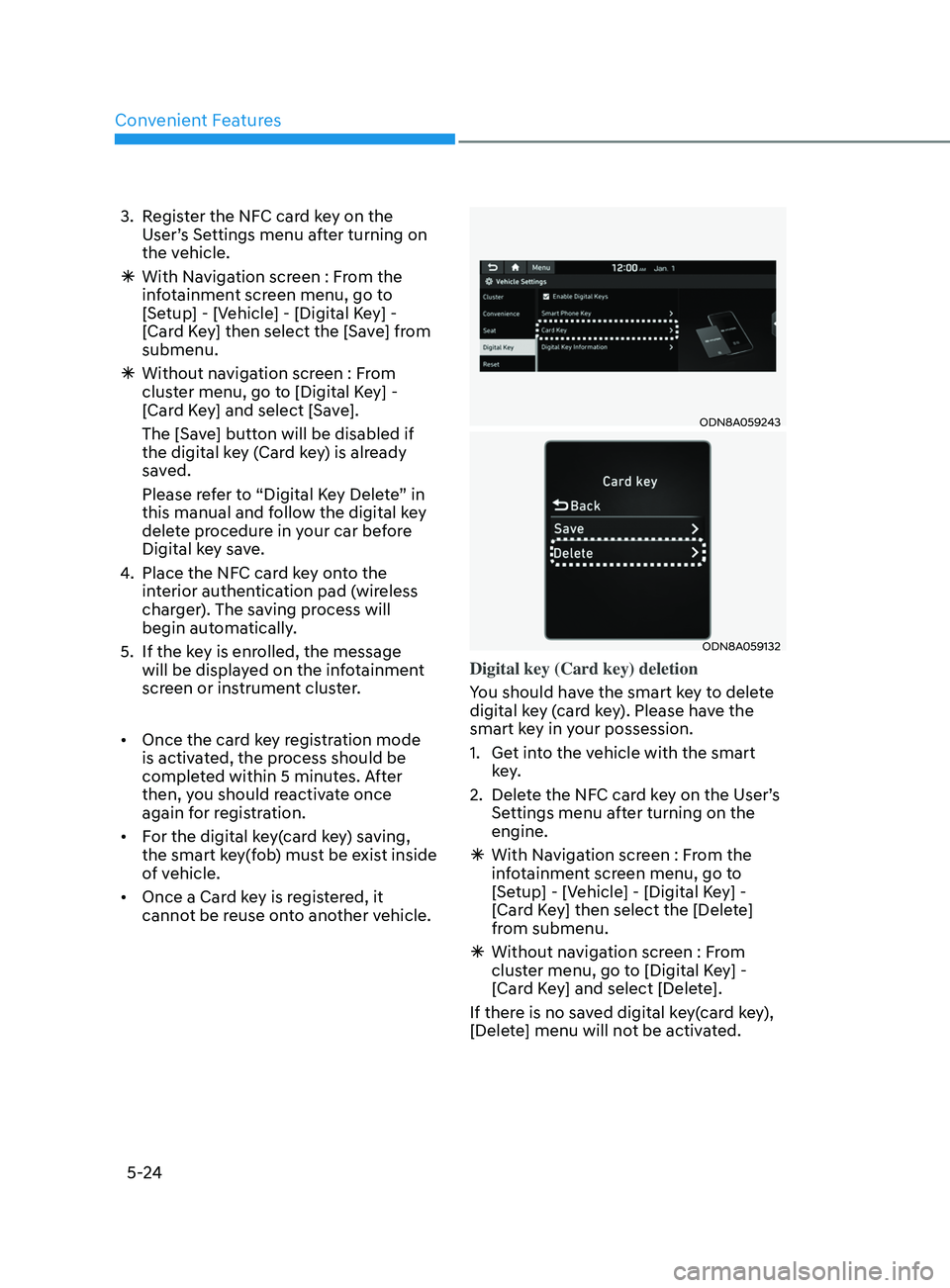 HYUNDAI ELANTRA SEL 2021  Owners Manual Convenient Features
5-24
3. Register the NFC card key on the 
User’s Settings menu after turning on 
the vehicle.
 Ã With Naviga

tion screen : From the 
infotainment screen menu, go to 
[Setup] - 
