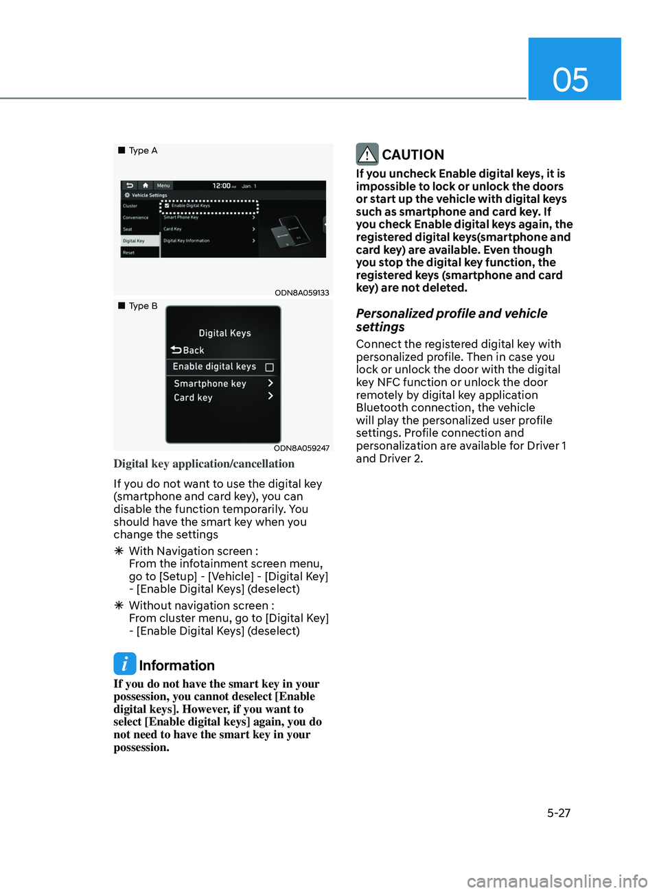 HYUNDAI ELANTRA SEL 2021 Owners Manual 05
5-27
Type A
ODN8A059133
Type B
ODN8A059247
Digital key application/cancellation
If you do not want to use the digital key
(smartphone and card key), you can
disable the fu HYUNDAI ELANTRA SEL 2021 Owners Manual 05
5-27
Type A
ODN8A059133
Type B
ODN8A059247
Digital key application/cancellation
If you do not want to use the digital key
(smartphone and card key), you can
disable the fu