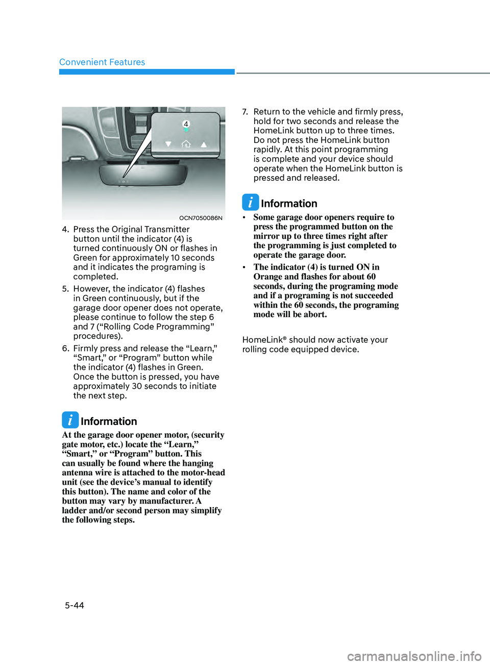 HYUNDAI ELANTRA SEL 2021 Owners Manual Convenient Features
5-44
OCN7050086N
4. Press the Original Transmitter
button until the indicator (4) is
turned continuously ON or flashes in
Green for approximately 10 seconds
and it indicates th HYUNDAI ELANTRA SEL 2021 Owners Manual Convenient Features
5-44
OCN7050086N
4. Press the Original Transmitter
button until the indicator (4) is
turned continuously ON or flashes in
Green for approximately 10 seconds
and it indicates th