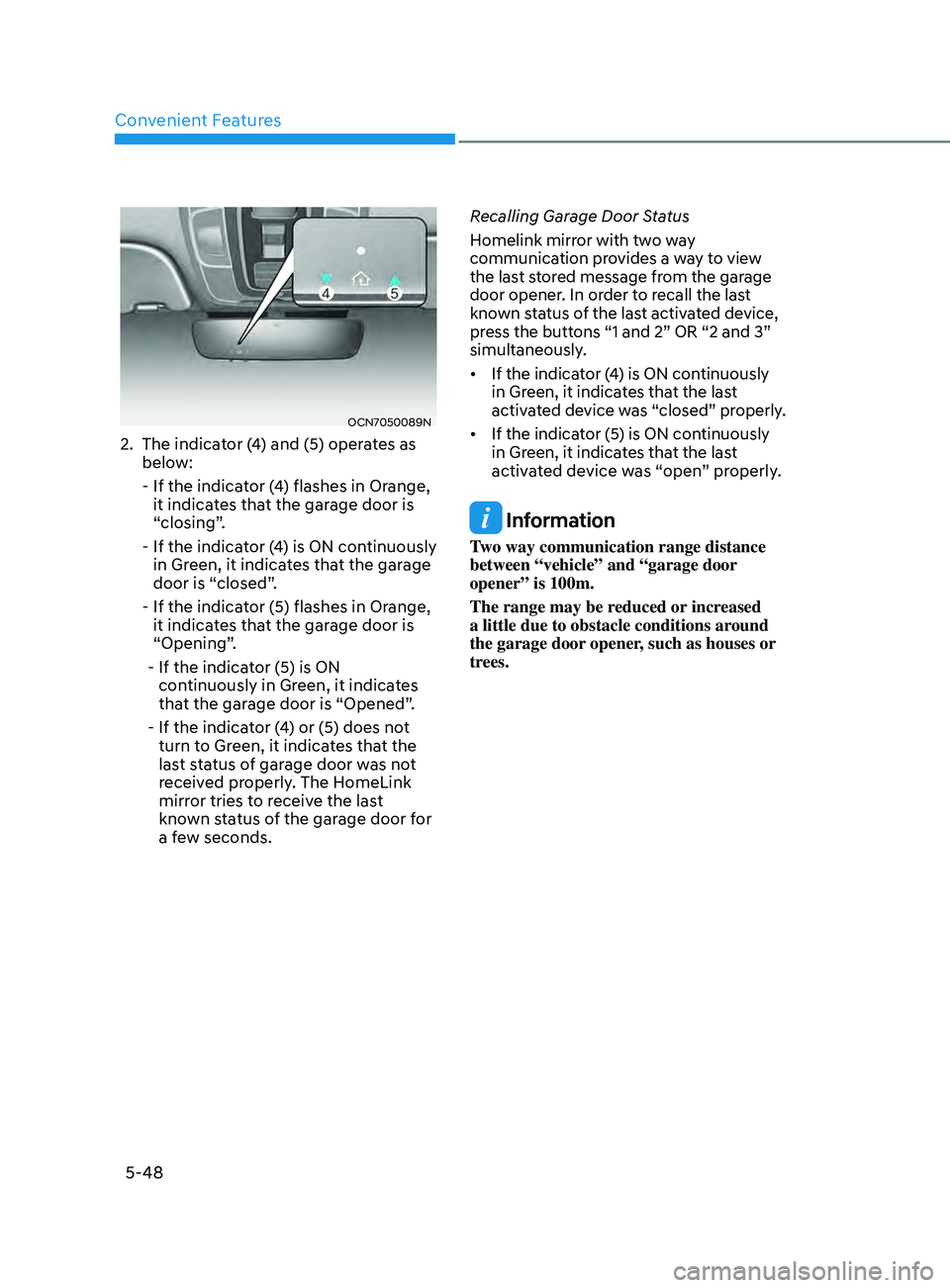 HYUNDAI ELANTRA SEL 2021 Owners Manual Convenient Features
5-48
OCN7050089N
2. The indicator (4) and (5) operates as
below:
- If the indicat
or (4) flashes in Orange,
it indicates that the garage door is
“closing”.
- If the ind HYUNDAI ELANTRA SEL 2021 Owners Manual Convenient Features
5-48
OCN7050089N
2. The indicator (4) and (5) operates as
below:
- If the indicat
or (4) flashes in Orange,
it indicates that the garage door is
“closing”.
- If the ind