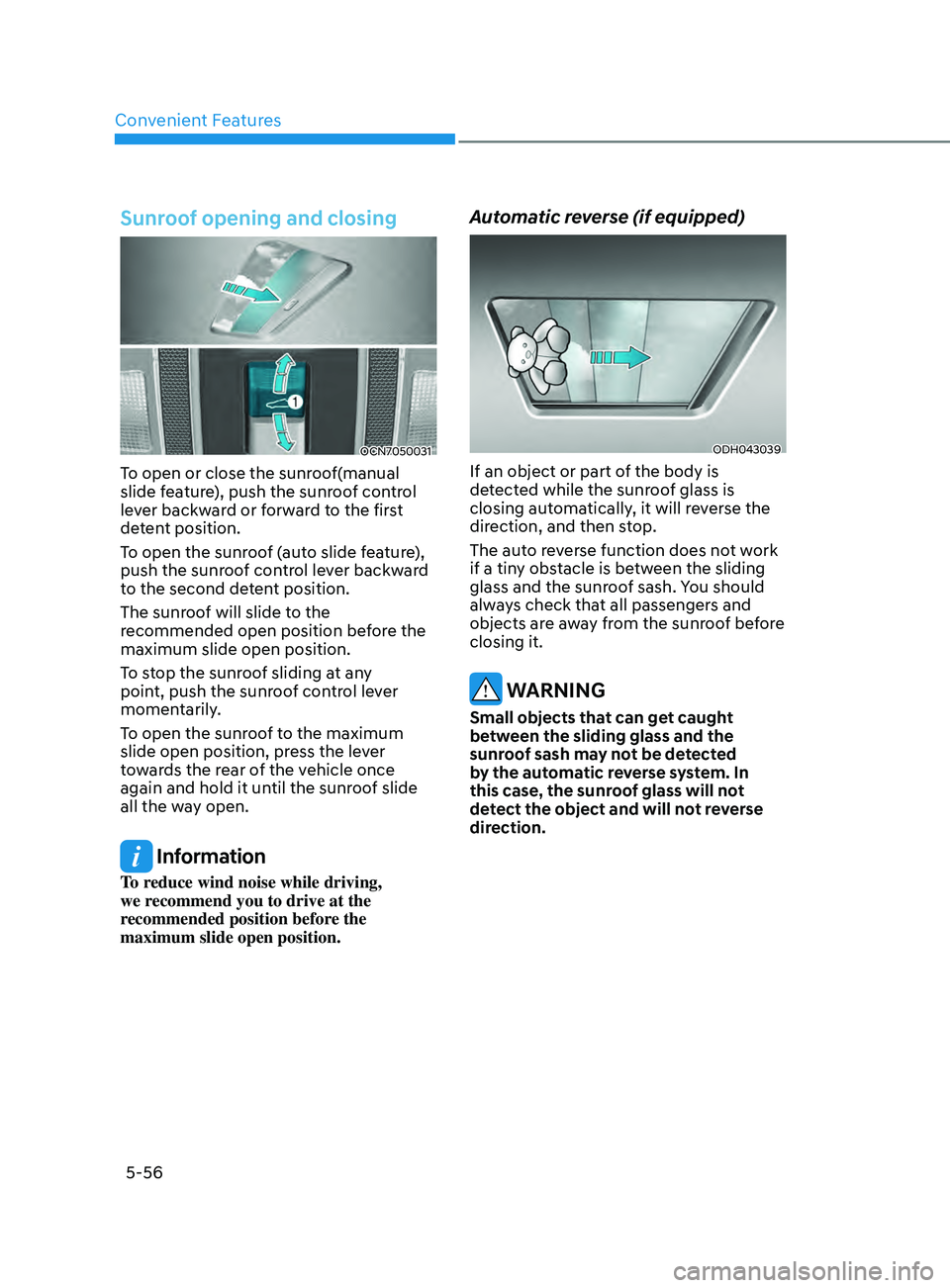 HYUNDAI ELANTRA SEL 2021 Owners Manual Convenient Features
5-56
Sunroof opening and closing
OCN7050031
To open or close the sunroof(manual
slide feature), push the sunroof control
lever backward or forward to the first
detent position.
HYUNDAI ELANTRA SEL 2021 Owners Manual Convenient Features
5-56
Sunroof opening and closing
OCN7050031
To open or close the sunroof(manual
slide feature), push the sunroof control
lever backward or forward to the first
detent position.
