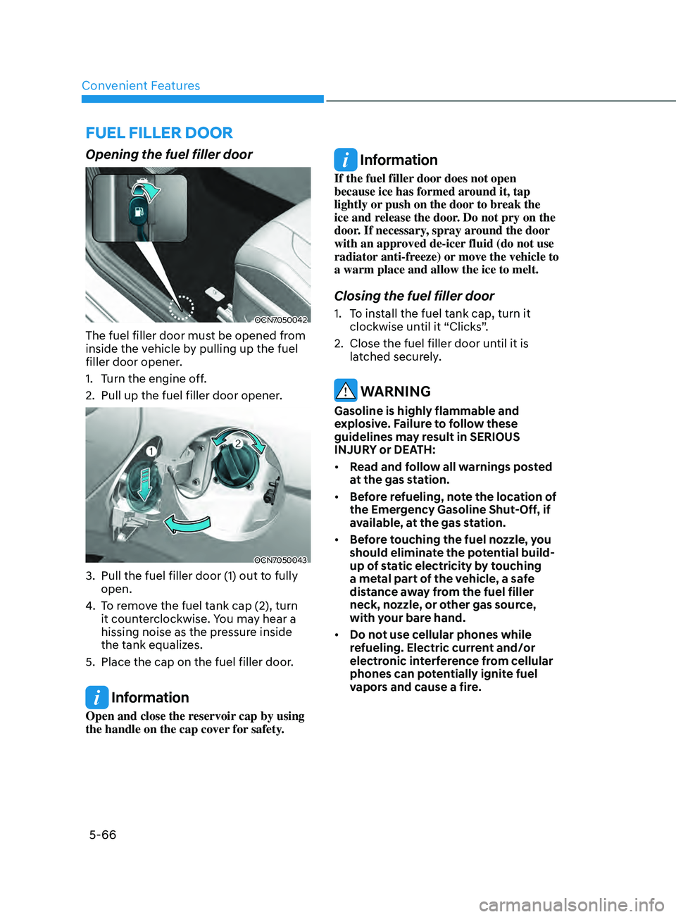 HYUNDAI ELANTRA SEL 2021  Owners Manual Convenient Features5-66
Fuel Filler Door
Opening the fuel filler door
OCN7050042
The fuel filler door must be opened from 
inside the vehicle by pulling up the fuel 
filler door opener.
1.
 Turn the e