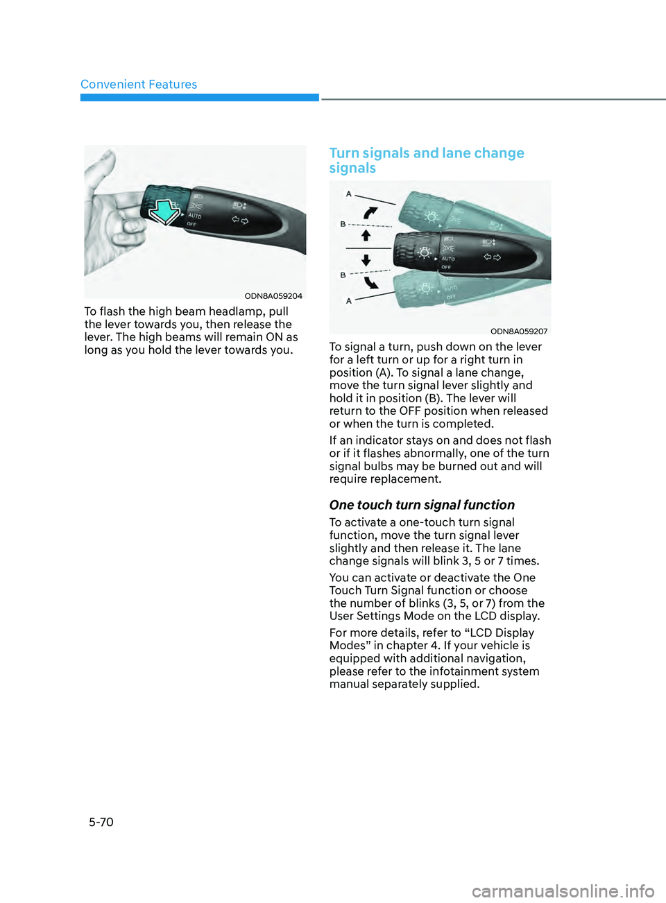 HYUNDAI ELANTRA SEL 2021  Owners Manual Convenient Features
5-70
ODN8A059204
To flash the high beam headlamp, pull 
the lever towards you, then release the 
lever. The high beams will remain ON as 
long as you hold the lever towards you.
Tu