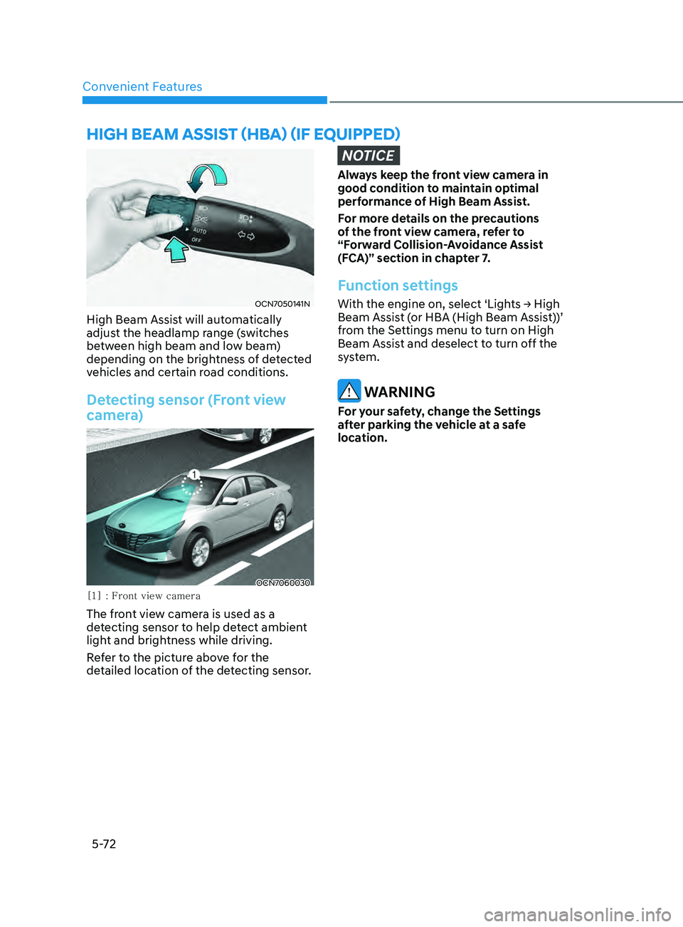 HYUNDAI ELANTRA SEL 2021  Owners Manual Convenient Features
5-72
high BeAm ASSiST (hB A) (if e quipped)
OCN7050141N
High Beam Assist will automatically 
adjust the headlamp range (switches 
between high beam and low beam) 
depending on the 