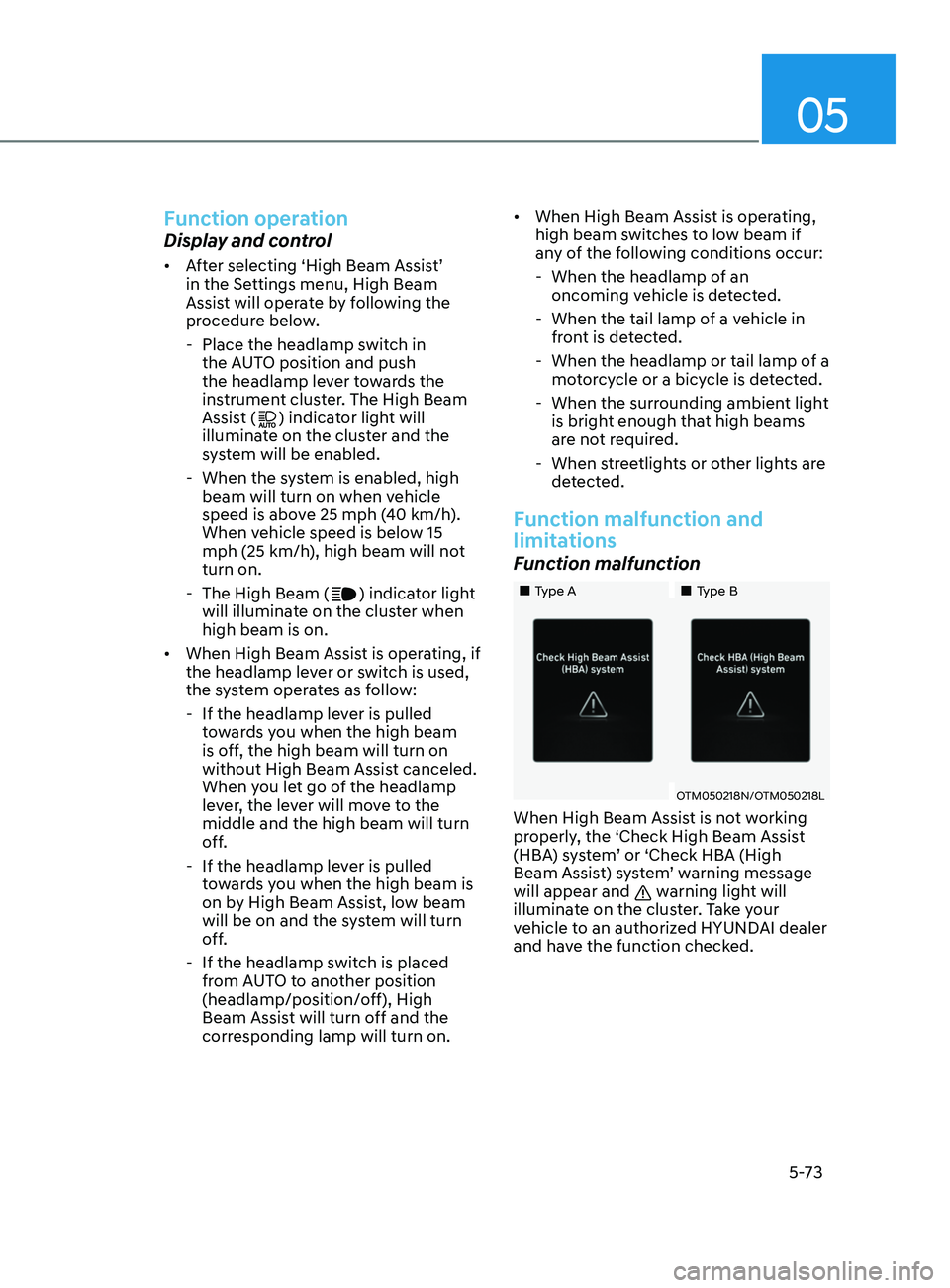 HYUNDAI ELANTRA SEL 2021  Owners Manual 05
5-73
Function operation
Display and control
•	After selecting ‘High Beam Assist’ 
in the Settings menu, High Beam 
Assist will operate by following the 
procedure below. 
 - Place the headlam