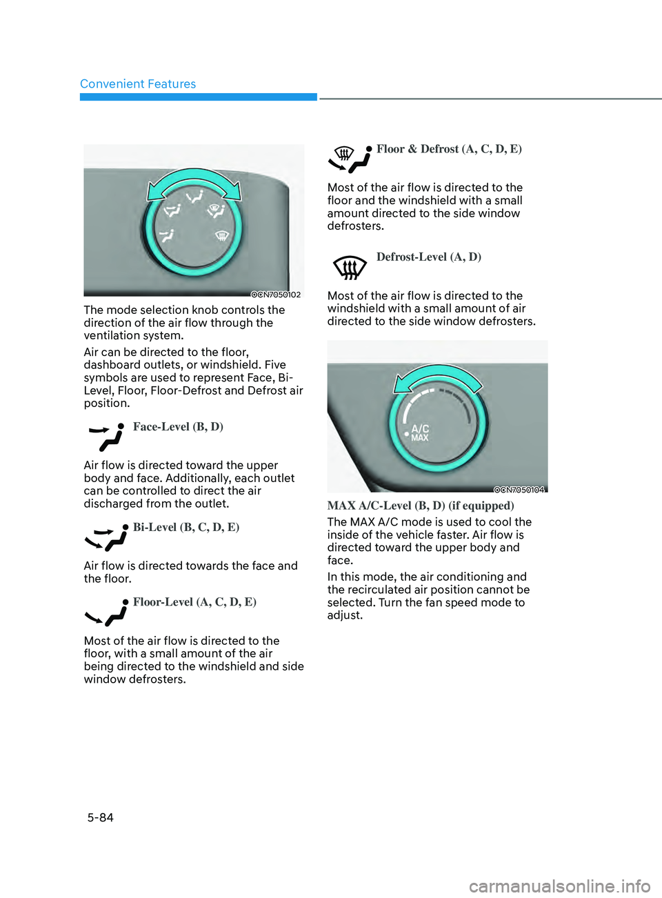 HYUNDAI ELANTRA SEL 2021 Owners Manual Convenient Features
5-84
OCN7050102
The mode selection knob controls the
direction of the air flow through the
ventilation system.
Air can be directed to the floor,
dashboard outlets, or windshiel HYUNDAI ELANTRA SEL 2021 Owners Manual Convenient Features
5-84
OCN7050102
The mode selection knob controls the
direction of the air flow through the
ventilation system.
Air can be directed to the floor,
dashboard outlets, or windshiel