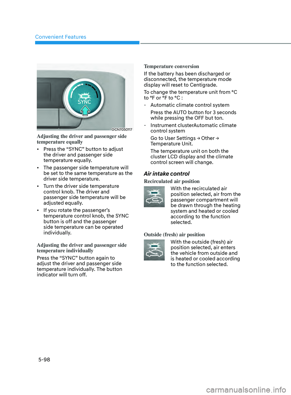 HYUNDAI ELANTRA SEL 2021  Owners Manual Convenient Features
5-98
OCN7050117
Adjusting the driver and passenger side 
temperature equally
•	Press the “SYNC” button to adjust 
the driver and passenger side 
temperature equally.
•	 The