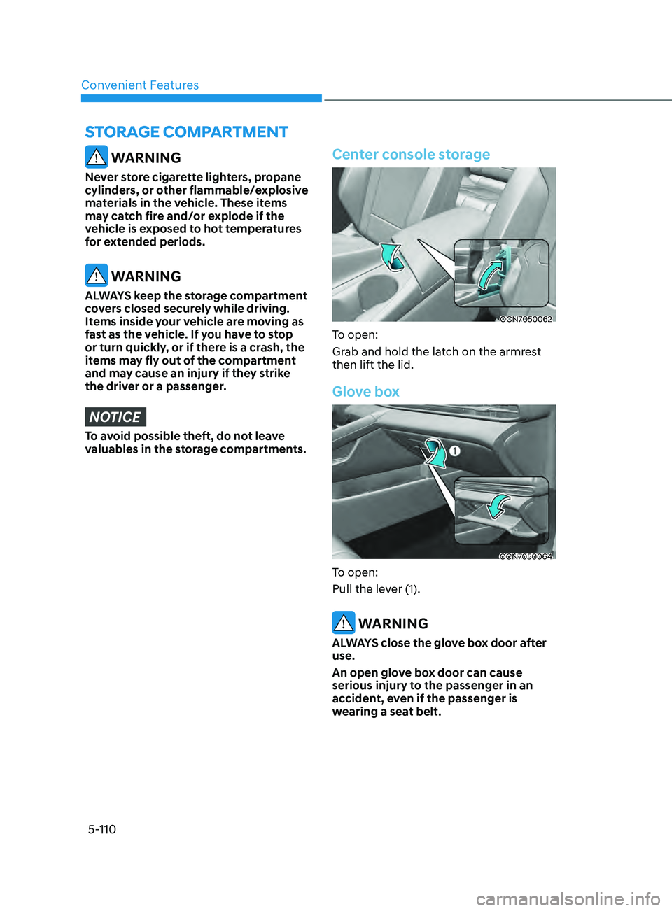 HYUNDAI ELANTRA SEL 2021  Owners Manual Convenient Features5-110
STorAge CompArTmenT
 WARNING
Never store cigarette lighters, propane 
cylinders, or other flammable/explosive 
materials in the vehicle. These items 
may catch fire and/or exp