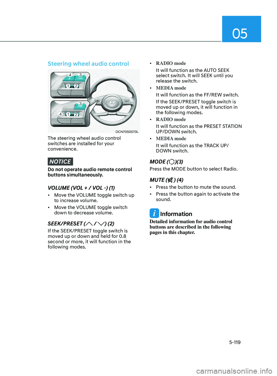 HYUNDAI ELANTRA SEL 2021 Owners Manual 05
5-119
Steering wheel audio control
OCN7050073L
The steering wheel audio control
switches are installed for your
convenience.
NOTICE
Do not operate audio remote control
buttons simultaneously.
VO HYUNDAI ELANTRA SEL 2021 Owners Manual 05
5-119
Steering wheel audio control
OCN7050073L
The steering wheel audio control
switches are installed for your
convenience.
NOTICE
Do not operate audio remote control
buttons simultaneously.
VO