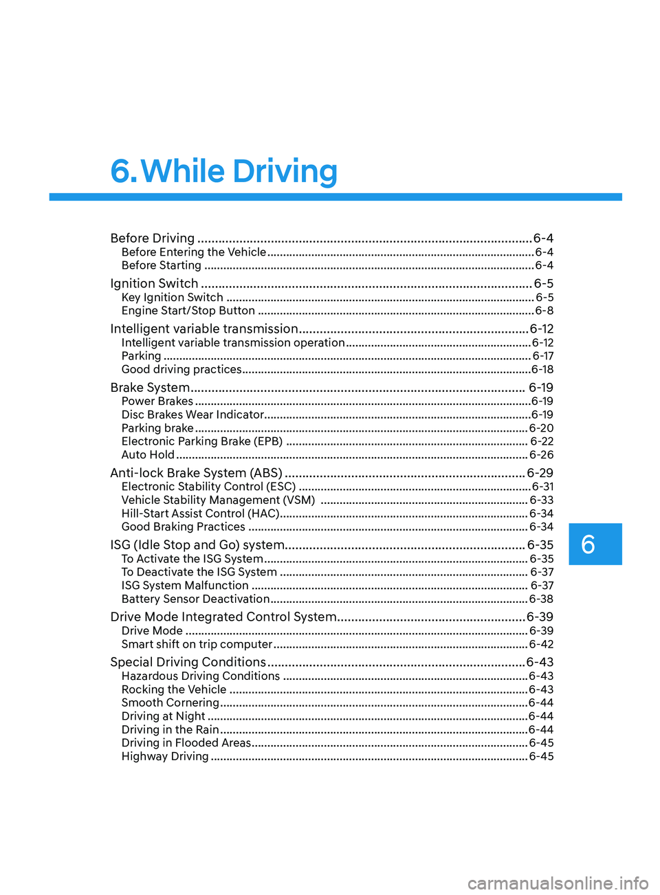 HYUNDAI ELANTRA SEL 2021 Owners Manual 6
6. While Driving
Before Driving ........................................................................\
........................6-4Before Entering the Vehicle .................................... HYUNDAI ELANTRA SEL 2021 Owners Manual 6
6. While Driving
Before Driving ........................................................................\
........................6-4Before Entering the Vehicle ....................................