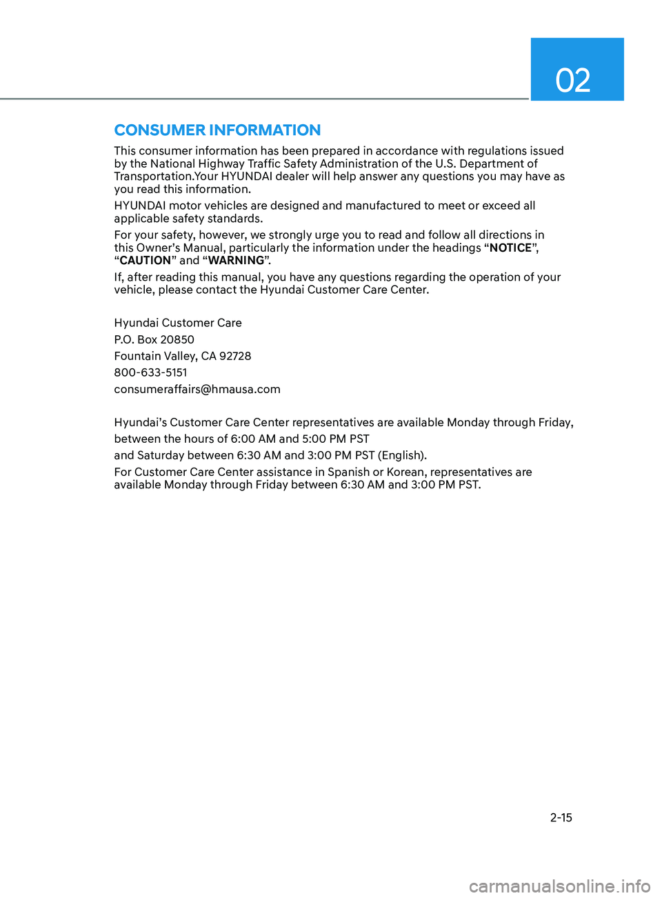 HYUNDAI ELANTRA SEL 2021 Owners Manual 02
2-15
ConsumEr information
This consumer information has been prepared in accordance with regulations issued
by the National Highway Traffic Safety Administration of the U.S. Department of
Transpo HYUNDAI ELANTRA SEL 2021 Owners Manual 02
2-15
ConsumEr information
This consumer information has been prepared in accordance with regulations issued
by the National Highway Traffic Safety Administration of the U.S. Department of
Transpo