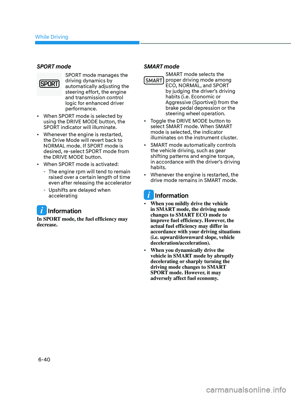 HYUNDAI ELANTRA SEL 2021  Owners Manual 6-40
SPORT mode
 SPORT mode manages the 
driving dynamics by 
automatically adjusting the 
steering effort, the engine 
and transmission control 
logic for enhanced driver 
performance.
•	 When SPOR
