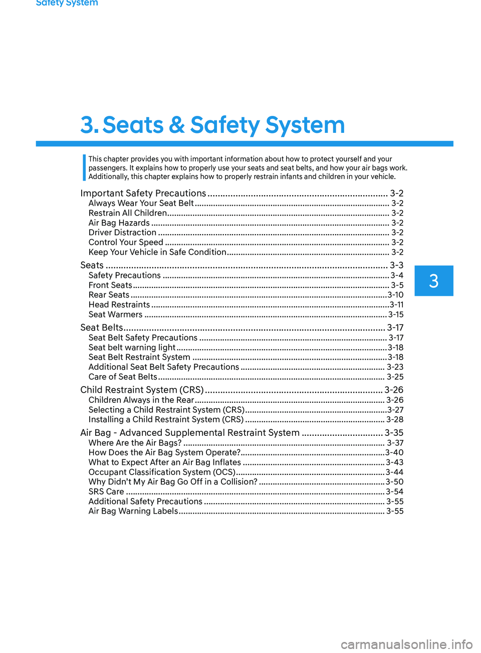 HYUNDAI ELANTRA SEL 2021 Owners Guide Safety System
3. Seats & Safety System
3
Important Safety Precautions ....................................................................... 3-2Always Wear Your Seat Belt ............................ HYUNDAI ELANTRA SEL 2021 Owners Guide Safety System
3. Seats & Safety System
3
Important Safety Precautions ....................................................................... 3-2Always Wear Your Seat Belt ............................