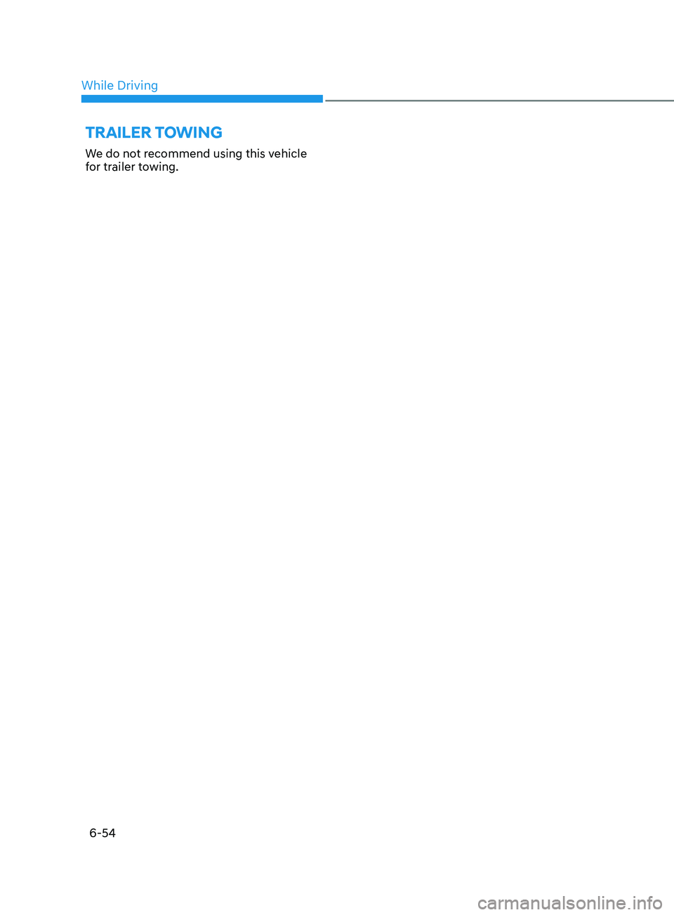 HYUNDAI ELANTRA SEL 2021  Owners Manual 6-54
We do not recommend using this vehicle 
for trailer towing.
trailer towing 
While Driving  