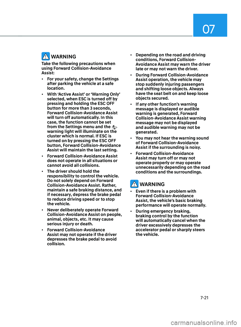 HYUNDAI ELANTRA SEL 2021 Owners Manual 07
7-21
WARNING
Take the following precautions when
using Forward Collision-Avoidance
Assist:
• For your safety, change the Settings
after parking the vehicle at a safe
location.
• With ‘A HYUNDAI ELANTRA SEL 2021 Owners Manual 07
7-21
WARNING
Take the following precautions when
using Forward Collision-Avoidance
Assist:
• For your safety, change the Settings
after parking the vehicle at a safe
location.
• With ‘A