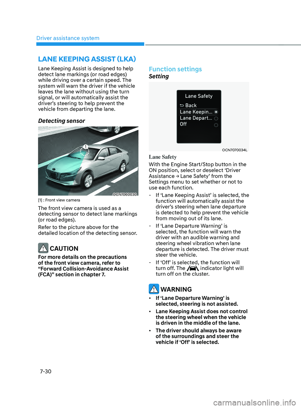 HYUNDAI ELANTRA SEL 2021  Owners Manual Driver assistance system7-30
lane Keeping assist (lKa) 
Lane Keeping Assist is designed to help 
detect lane markings (or road edges)
while driving over a certain speed. The 
system will warn the driv