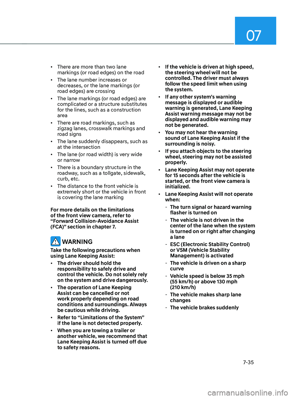 HYUNDAI ELANTRA SEL 2021  Owners Manual 07
7-35
•	There are more than two lane 
markings (or road edges) on the road
•	 The lane number increases or 
decreases, or the lane markings (or 
road edges) are crossing
•	 The lane markings (