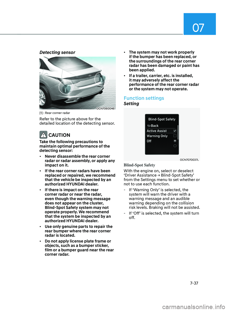 HYUNDAI ELANTRA SEL 2021  Owners Manual 07
7-37
Detecting sensor
OCN7060046[1] : Rear corner radar 
Refer to the picture above for the 
detailed location of the detecting sensor.
 CAUTION
Take the following precautions to 
maintain optimal 