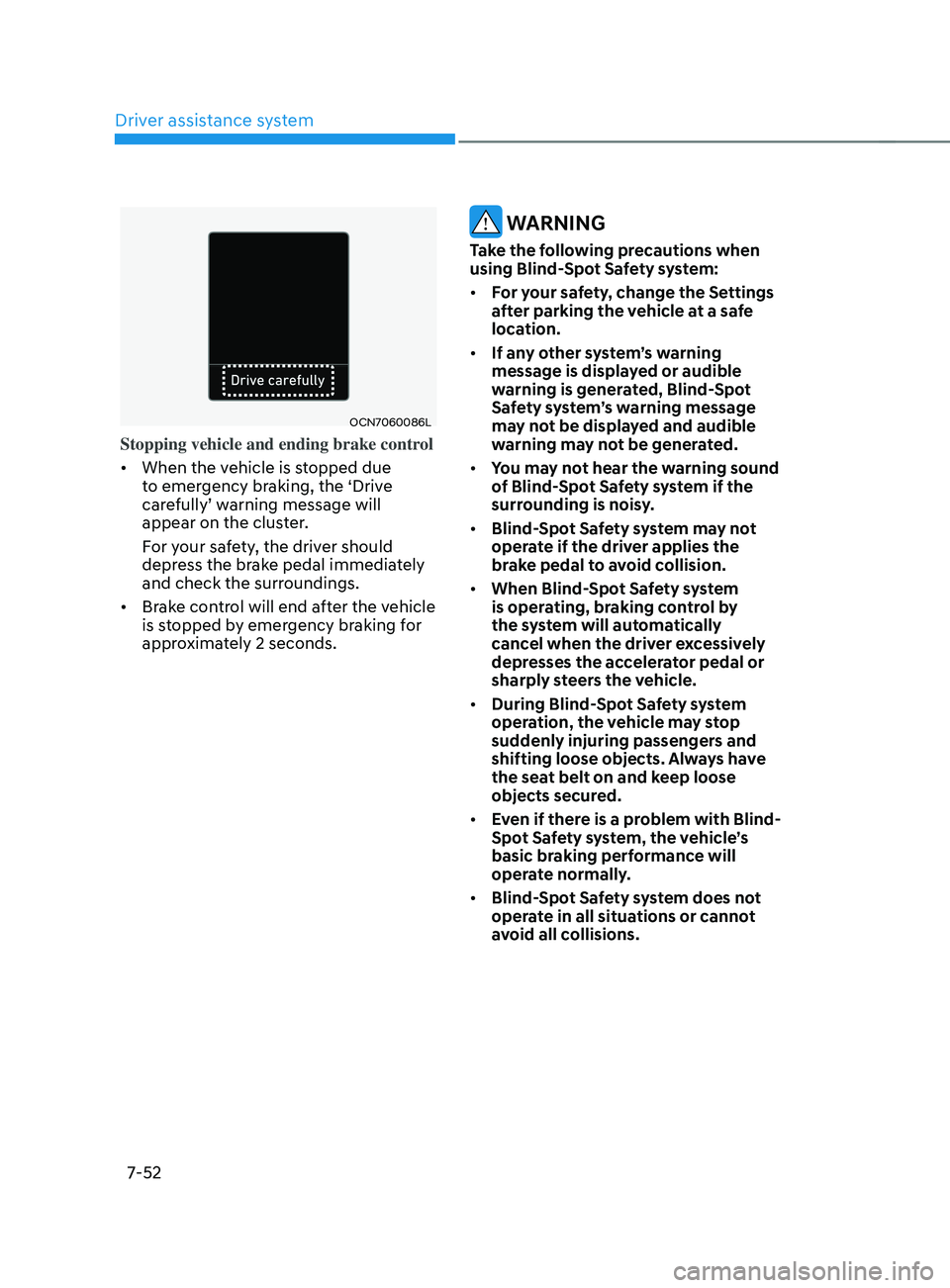 HYUNDAI ELANTRA SEL 2021 Owners Manual Driver assistance system
7-52
OCN7060086L
Stopping vehicle and ending brake control
• When the vehicle is stopped due
to emergency braking, the ‘Drive
carefully’
w
arning
message will appe HYUNDAI ELANTRA SEL 2021 Owners Manual Driver assistance system
7-52
OCN7060086L
Stopping vehicle and ending brake control
• When the vehicle is stopped due
to emergency braking, the ‘Drive
carefully’
w
arning
message will appe