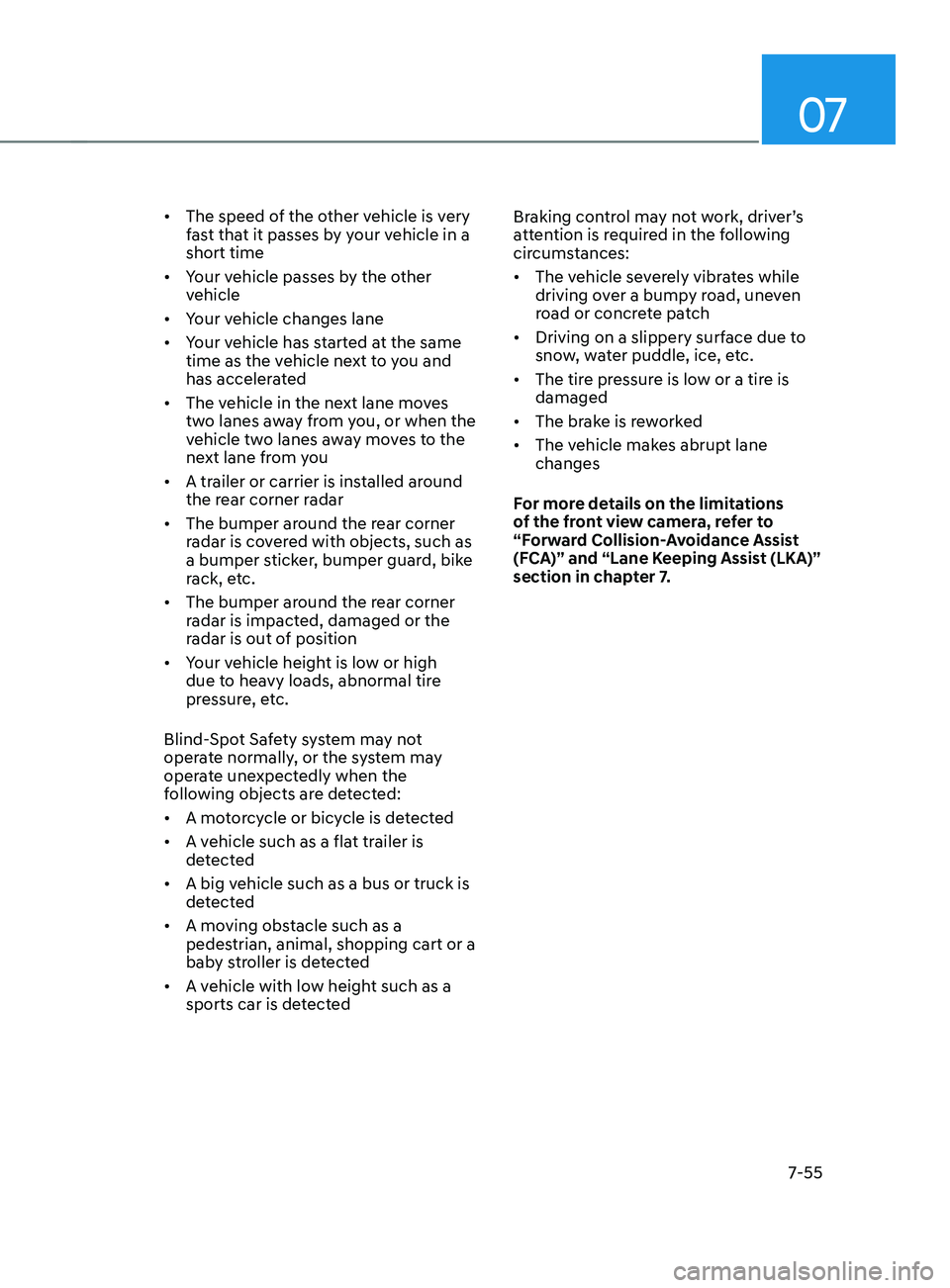 HYUNDAI ELANTRA SEL 2021 Owners Manual 07
7-55
• The speed of the other vehicle is very
fast that it passes by your vehicle in a
short time
• Your vehicle passes by the other
vehicle
• Your vehicle changes lane
• Your vehicl HYUNDAI ELANTRA SEL 2021 Owners Manual 07
7-55
• The speed of the other vehicle is very
fast that it passes by your vehicle in a
short time
• Your vehicle passes by the other
vehicle
• Your vehicle changes lane
• Your vehicl