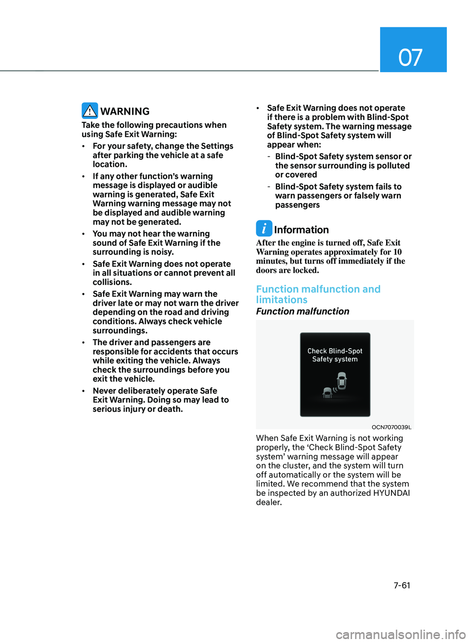 HYUNDAI ELANTRA SEL 2021  Owners Manual 07
7-61
 WARNING
Take the following precautions when 
using Safe Exit Warning:
•	For your safety, change the Settings 
after parking the vehicle at a safe 
location.
•	 If any other function’s w