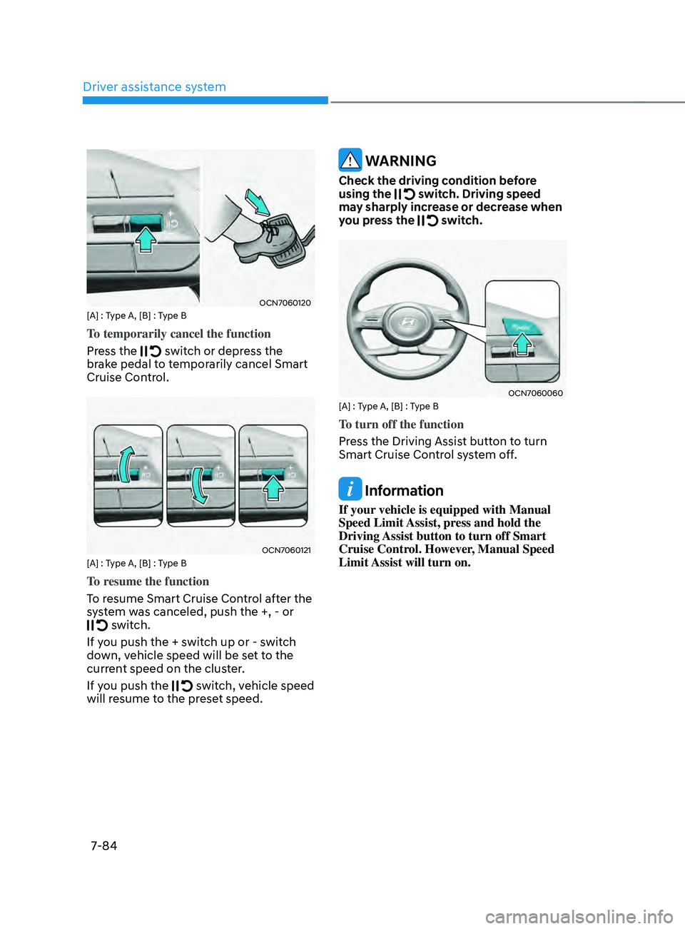 HYUNDAI ELANTRA SEL 2021  Owners Manual Driver assistance system
7-84
OCN7060120[A] : Type A, [B] : Type B
To temporarily cancel the function
Press the 
 switch or depress the 
brake pedal to temporarily cancel Smart 
Cruise Control.
OCN706