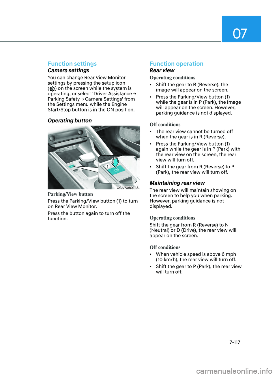HYUNDAI ELANTRA SEL 2021 Owners Manual 07
7-117
Function settings
Camera settings
You can change Rear View Monitor
settings by pressing the setup icon
(
) on the screen while the system is
operating, or select ‘Driver Assistance →
HYUNDAI ELANTRA SEL 2021 Owners Manual 07
7-117
Function settings
Camera settings
You can change Rear View Monitor
settings by pressing the setup icon
(
) on the screen while the system is
operating, or select ‘Driver Assistance →