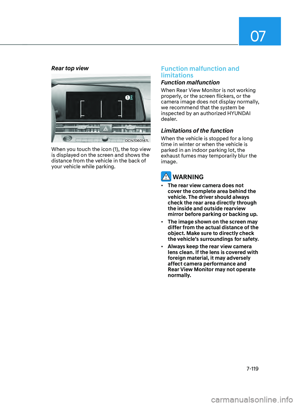 HYUNDAI ELANTRA SEL 2021  Owners Manual 07
7-119
Rear top view
OCN7060147L
When you touch the icon (1), the top view 
is displayed on the screen and shows the 
distance from the vehicle in the back of 
your vehicle while parking.
Function m