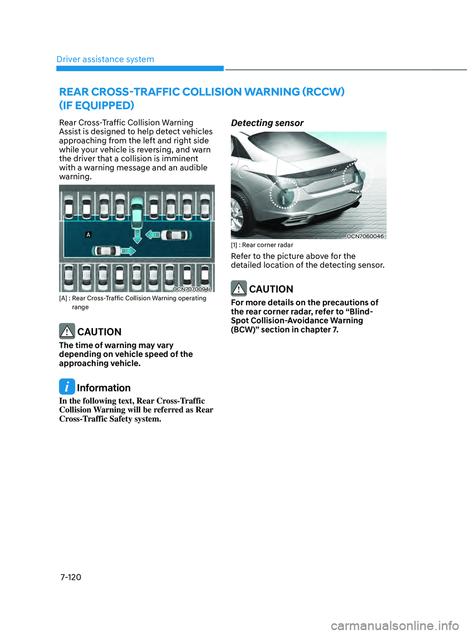HYUNDAI ELANTRA SEL 2021  Owners Manual Driver assistance system
7-120
Rear Cross-Traffic Collision Warning 
Assist is designed to help detect vehicles 
approaching from the left and right side 
while your vehicle is reversing, and warn 
th