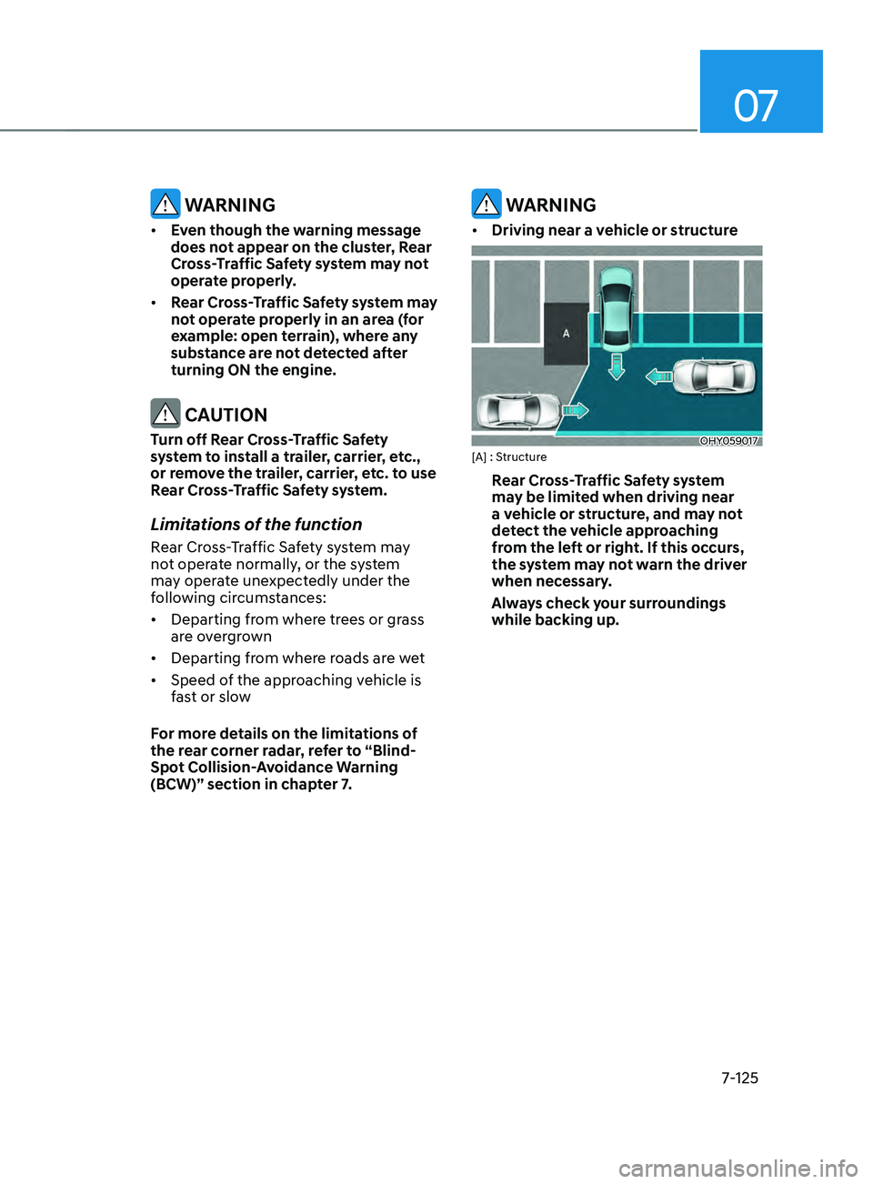 HYUNDAI ELANTRA SEL 2021  Owners Manual 07
7-125
 WARNING
•	Even though the warning message 
does not appear on the cluster, Rear 
Cross-Traffic Safety system may not 
operate properly. 
•	 Rear Cross-Traffic Safety system may 
not oper