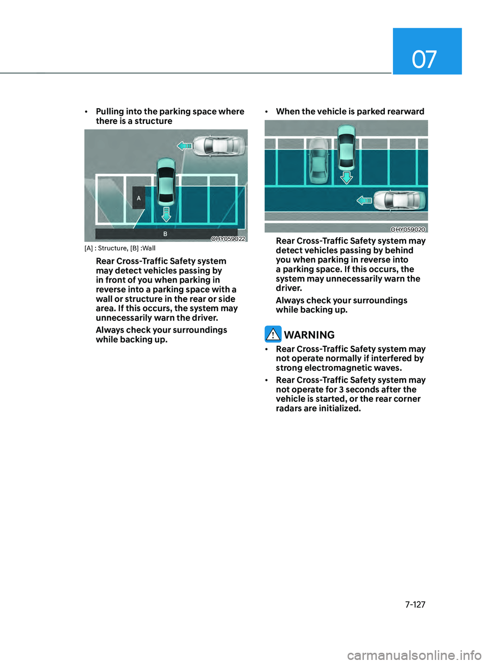 HYUNDAI ELANTRA SEL 2021  Owners Manual 07
7-127
•	Pulling into the parking space where 
there is a structure 
OHY059022[A] : Structure, [B] :Wall
Rear Cross-Traffic Safety system 
may detect vehicles passing by 
in front of you when park