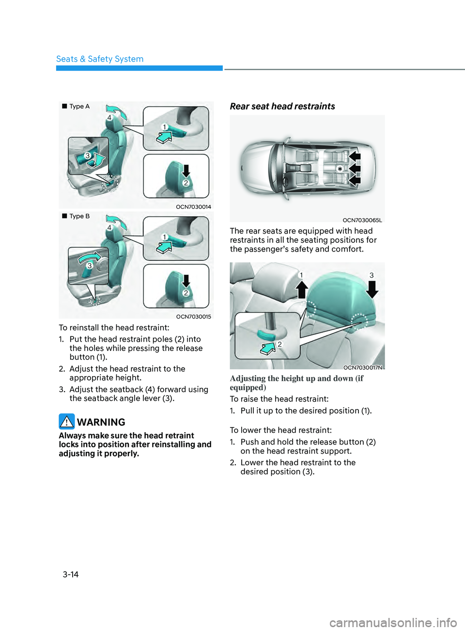 HYUNDAI ELANTRA SEL 2021 Service Manual 3-14
Type A
OCN7030014
Type B
OCN7030015
To reinstall the head restraint:
1.
Put the head res
traint poles (2) into
the holes while pressing the release
button (1).
2.
Adju HYUNDAI ELANTRA SEL 2021 Service Manual 3-14
Type A
OCN7030014
Type B
OCN7030015
To reinstall the head restraint:
1.
Put the head res
traint poles (2) into
the holes while pressing the release
button (1).
2.
Adju